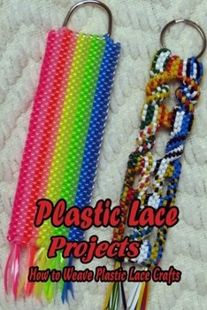 Paperback Plastic Lace Projects: How to Weave Plastic Lace Crafts: Mother's Day Gifts Book
