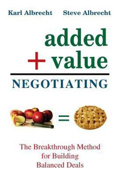 Paperback Added Value Negotiating: The Breakthrough Method for Building Better Deals Book