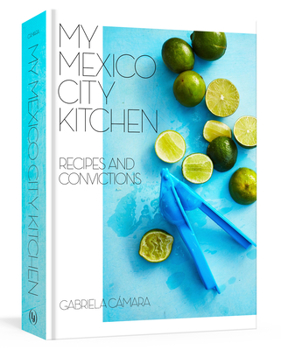 Hardcover My Mexico City Kitchen: Recipes and Convictions [A Cookbook] Book