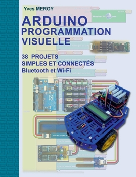 Paperback Arduino Programmation visuelle: Projets simples et connectés (Bluetooth et Wi-Fi) [French] Book