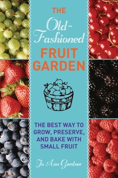 Paperback Old-Fashioned Fruit Garden: The Best Way to Grow, Preserve, and Bake with Small Fruit Book