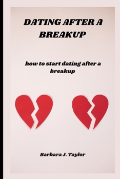 Dating After a Breakup: how to start dating after a breakup