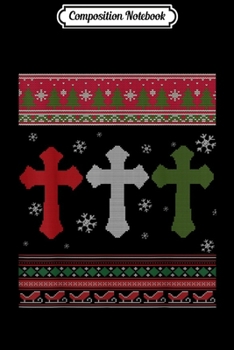 Composition Notebook: Christian Cross Ugly Christmas Costume Merry Xmas Gift  Journal/Notebook Blank Lined Ruled 6x9 100 Pages