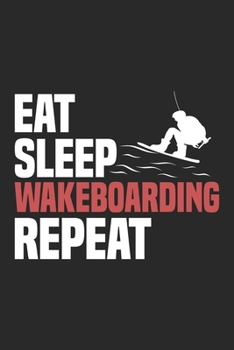 Paperback Eat Sleep Wakeboarding Repeat: Funny Cool Wakeboarder Journal - Notebook - Workbook - Diary - Planner - 6x9 - 120 Blank Pages - Cute Gift For Wakeboa Book