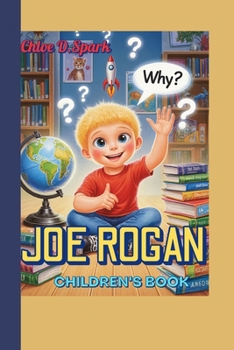 Paperback JOE ROGAN CHILDREN'S BOOK (The Curious Kid): The Boy Who Couldn't Stop Asking Why Book