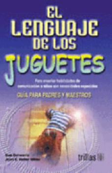 Paperback El lenguaje de los juguetes/ The Language of Toys: Guia Para Padres Y Maestro, Para Ensenar Habilidades De Comunicacian a Ninos Con Necesidades Especiales (Spanish Edition) [Spanish] Book