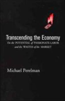 Hardcover Transcending the Economy: On the Potential of Passionate Labor and the Wastes of the Market Book