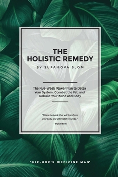 Paperback The Holistic Remedy: The Five-Week Power Plan to Detox Your System, Combat the Fat, and Rebuild Your Mind and Body Book