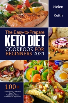 The Easy-to-Prepare Keto Diet CookBook For Beginners 2021: The Easy-to-Prepare Keto Diet CookBook For Beginners 2021
