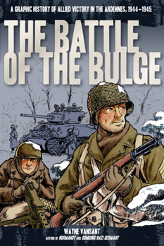 Paperback The Battle of the Bulge: A Graphic History of Allied Victory in the Ardennes, 1944-1945 Book