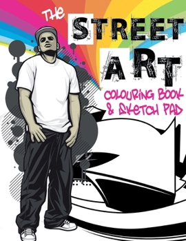 Paperback The Street Art Colouring Book & Sketch Pad: A collection of urban designs to colour and sketch ideas to draw Book