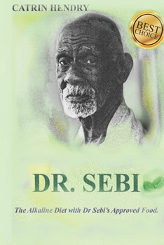 DR. SEBI: The Alkaline Diet with Dr Sebi’s Approved Food.