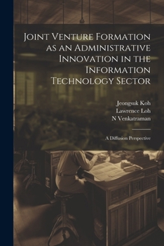 Paperback Joint Venture Formation as an Administrative Innovation in the Information Technology Sector: A Diffusion Perspective Book