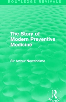 Paperback The Story of Modern Preventive Medicine (Routledge Revivals): Being a Continuation of the Evolution of Preventive Medicine Book