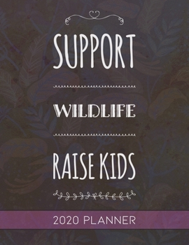 Support Wildlife Raise Kids: This Planner is the Perfect Gift For Your Mom, Your Wife You Love Or Anyone You Call Mother or Mama For Christmas or Birthday or Whenever So She Can Stay Organized.