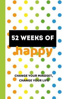 Paperback 52 Weeks of Happy: 365 Days of Gratitude and Personal Growth on Your Way to a Joyful Life Book