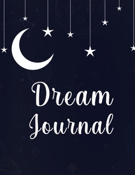 Dream Journal: Great Dream Journal For Women, Men And Kids. Ideal Dream Diary And Dream Journal Notebook For All. Get This Daily Journal And Have The Best Dream Journal Paperback For The Whole Year.