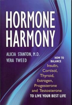 Hardcover Hormone Harmony: How to Balance Insulin, Cortisol, Thyroid, Estrogen, Progesterone and Testosterone to Live Your Best Life Book