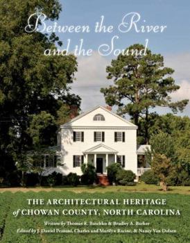 Hardcover Between the River and the Sound: The Architectural Heritage of Chowan County, North Carolina Book