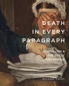 Paperback Death in Every Paragraph: Journalism and the Great Irish Famine Book
