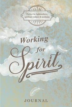 Paperback Working for Spirit Journal: Perfect for lightworkers, spiritual workers & mediums: Note your spiritual development progression, tarot/oracle cards Book