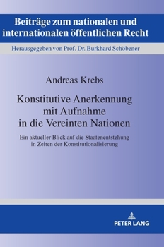 Hardcover Konstitutive Anerkennung mit Aufnahme in die Vereinten Nationen: Ein aktueller Blick auf die Staatenentstehung in Zeiten der Konstitutionalisierung [German] Book