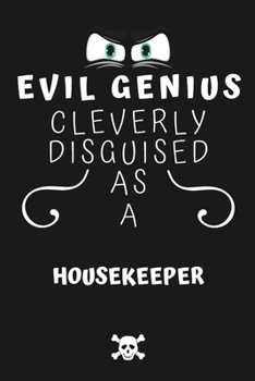 Evil Genius Cleverly Disguised As A Housekeeper: Perfect Gag Gift For An Evil Housekeeper Who Happens To Be A Genius! | Blank Lined Notebook Journal | ... Format | Office | Birthday | Christmas | Xmas