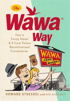 Hardcover The Wawa Way: How a Funny Name and Six Core Values Revolutionized Convenience Book