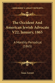 Paperback The Occident And American Jewish Advocate V22, January, 1865: A Monthly Periodical (1865) Book