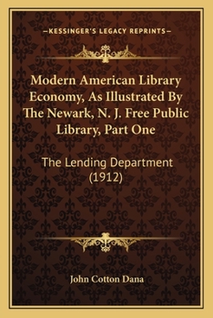 Paperback Modern American Library Economy, As Illustrated By The Newark, N. J. Free Public Library, Part One: The Lending Department (1912) Book