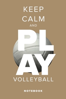 Keep Calm And Play Volleyball Notebook: Blank Lined Gift Journal