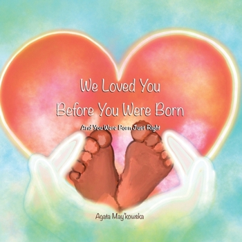 Paperback We Loved You Before You Were Born: And You Were Born Just Right Book