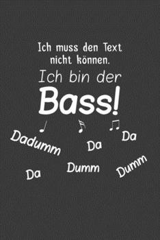 Paperback Ich muss den Text nicht k?nnen. Ich bin der Bass.: Linierter DinA 5 Jahres-Kalender 2020 f?r Musikerinnen und Musiker Terminplaner Musik Kalender Book