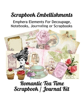 Scrapbook Embellishments: Emphera Elements for Decoupage, Notebooks, Journaling or Scrapbooks. Romantic Tea Time Scrapbooking / Junk Journal Kit