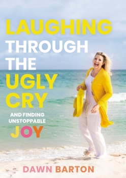 Hardcover Laughing Through the Ugly Cry: ...and Finding Unstoppable Joy Book