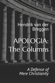 Apologia: The Columns: A Defence of Mere Christianity