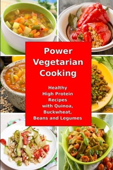 Paperback Power Vegetarian Cooking: Healthy High Protein Recipes with Quinoa, Buckwheat, Beans and Legumes: Health and Fitness Books Book