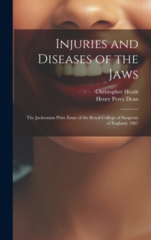 Hardcover Injuries and Diseases of the Jaws: The Jacksonian Prize Essay of the Royal College of Surgeons of England, 1867 Book