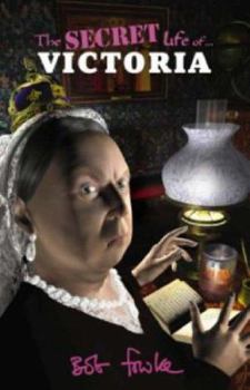 The Secret Life of Queen Victoria (The Secret Life Of) - Book  of the Secret Life of...