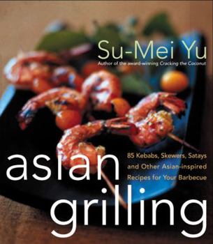 Hardcover Asian Grilling: 85kebabs, Skewers, Satays and Other Asian-Inspired Recipes for Your Barbecue Book
