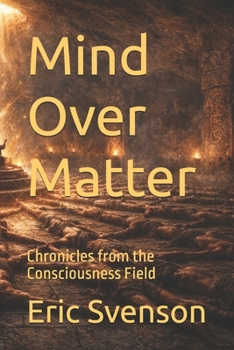 Paperback Mind Over Matter: Chronicles from the Consciousness Field Book