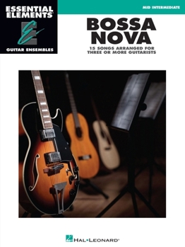 Paperback Bossa Nova - 15 Songs Arranged for Three or More Guitarists: Essential Elements Guitar Ensembles Mid Intermediate Book