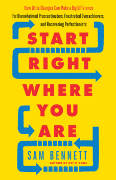 Paperback Start Right Where You Are: How Little Changes Can Make a Big Difference for Overwhelmed Procrastinators, Frustrated Overachievers, and Recovering Perf Book