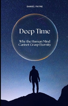 Paperback Deep Time: Why the Human Mind Cannot Grasp Eternity Book