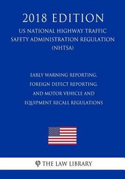 Early Warning Reporting, Foreign Defect Reporting, and Motor Vehicle and Equipment Recall Regulations (US National Highway Traffic Safety Administration Regulation) (NHTSA)