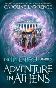 Time Travel Diaries: Adventure in Athens - Book #2 of the Time Travel Diaries