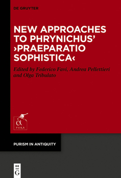New Approaches to Phrynichus' >Praeparatio Sophistica (Purism in Antiquity)