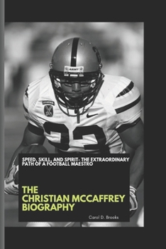 Paperback The Christian McCaffrey Biography: Speed, Skill, and Spirit- The Extraordinary Path of a Football Maestro Book