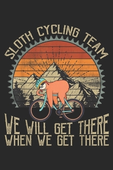 Paperback Sloth cycling team we will get there when we get there: Sloth Cycling Team We'll Get There When We Get There Journal/Notebook Blank Lined Ruled 6x9 10 Book