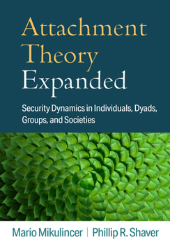 Hardcover Attachment Theory Expanded: Security Dynamics in Individuals, Dyads, Groups, and Societies Book